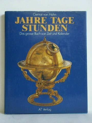 Jahre - Tage - Stunden: Das grosse Buch von Zeit und Kalender