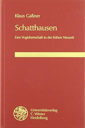 Schatthausen: Eine Vogtsherrschaft in der frühen Neuzeit (Heidelberger Abhandlungen zur Mittleren und Neueren Geschichte)