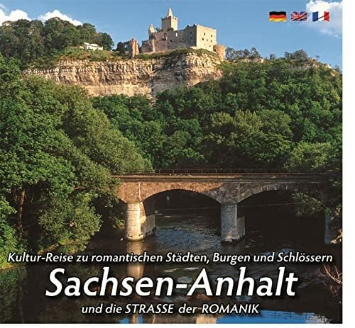 Mittelalterlicher Burgen- u. Schlösserlandschaft SACHSEN-ANHALT: und die STRASSE DER ROMANIK Mittelalterlicher Burgen- u. Schlösserlandschaft SACHSEN-ANHALT: und die STRASSE DER ROMANIK