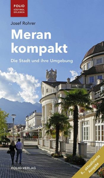 Meran kompakt: Die Stadt und ihre Umgebung ("Folio - Südtirol erleben")