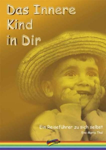 Das innere Kind in Dir: Ein Reiseführer zu sich selbst