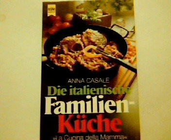 Die italienische Familienküche. Mit über 150 Rezepten. 'La Cucina della Mamma'.