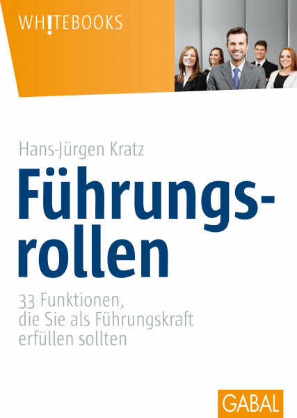Führungsrollen: 33 Funktionen, die Sie als Führungskraft erfüllen sollten (Whitebooks)