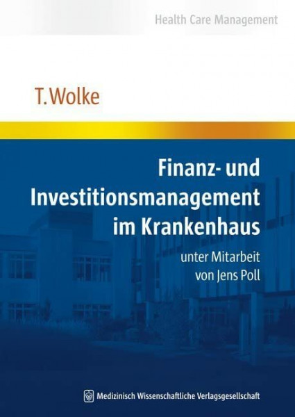 Finanz- und Investitionsmanagement im Krankenhaus: unter Mitarbeit von Jens Poll (Health Care Management)