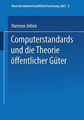 Computerstandards und die Theorie öffentlicher Güter: Diss. (neue betriebswirtschaftliche forschung (nbf), 9, Band 9)