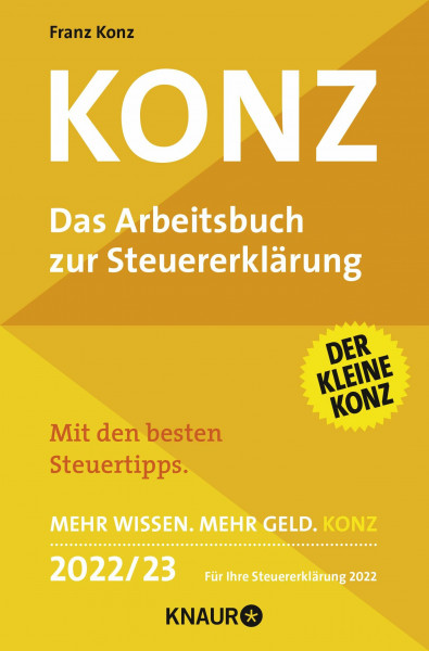 Konz: Das Arbeitsbuch zur Steuererklärung | Mit den besten Steuertipps | Mehr Wissen. Mehr Geld. Konz | 2022 / 23 Für Ihre Steuererklärung 2022