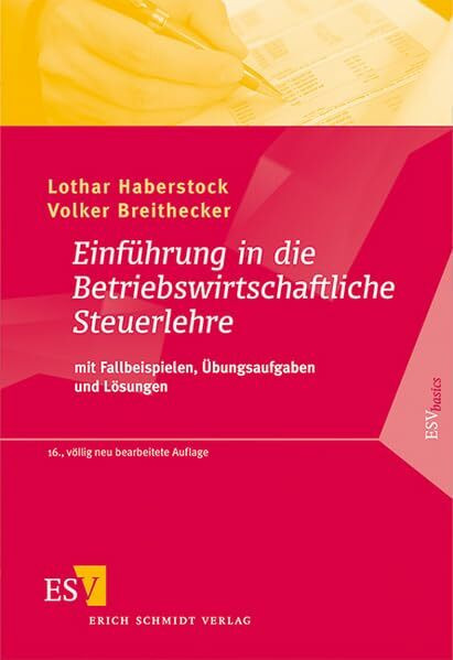 Einführung in die Betriebswirtschaftliche Steuerlehre: mit Fallbeispielen, Übungsaufgaben und Lösungen (ESVbasics)