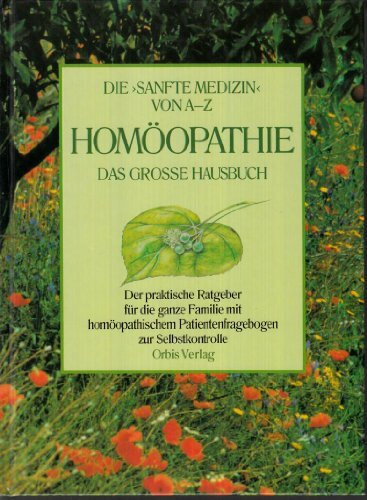 Die "sanfte Medizin" von A - Z. Homöopathie - Das grosse Hausbuch