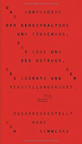 Das Kompendium der Geheimhaltung und Täuschung, der Lüge und des Betrugs, des Verrats und der Verstellungskunst (Die Andere Bibliothek, Band 354)