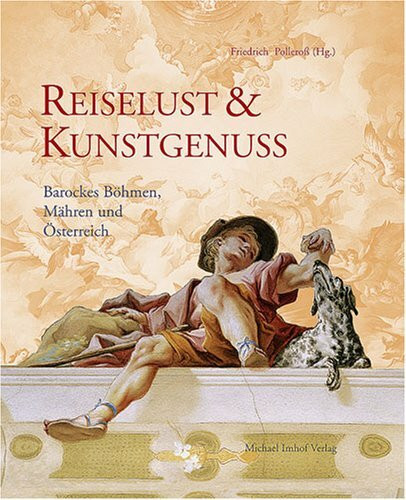 Reiselust und Kunstgenuss: Barockes Böhmen, Mähren und Österreich