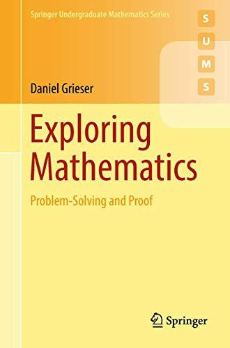 Exploring Mathematics: Problem-Solving and Proof (Springer Undergraduate Mathematics Series)