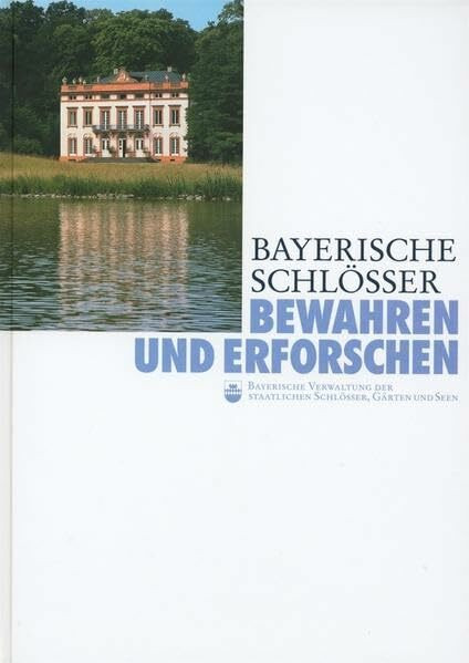 Bayerische Schlösser. Bewahren und Erforschen: Aufsatzband