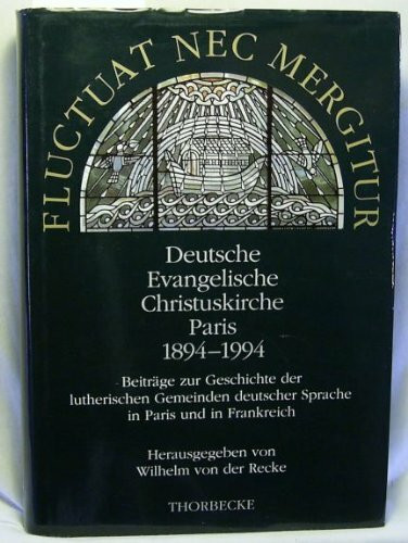 Fluctuat nec mergitur. Deutsche Evangelische Christuskirche Paris 1894 - 1994