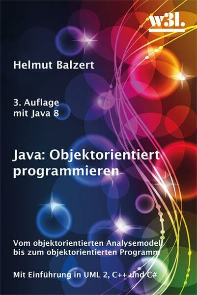 Java: Objektorientiert programmieren: Vom objektorientierten Analysemodell bis zum objektorientierten Programm. Mit Einführung in UML 2, C++ und C#