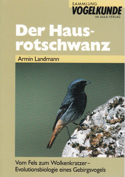 Der Hausrotschwanz: Vom Fels zum Wolkenkratzer - Evolutionsbiologie eines Gebirgsvogels (Sammlung Vogelkunde im AULA-Verlag)