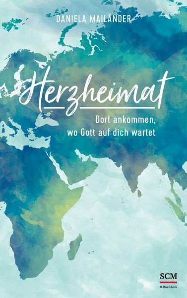 Herzheimat: Dort ankommen, wo Gott auf dich wartet
