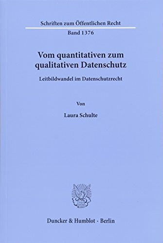 Vom quantitativen zum qualitativen Datenschutz.: Leitbildwandel im Datenschutzrecht. (Schriften zum Öffentlichen Recht)