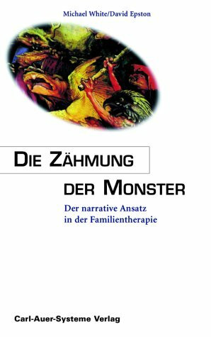Die Zähmung der Monster: Der narrative Ansatz in der Familientherapie