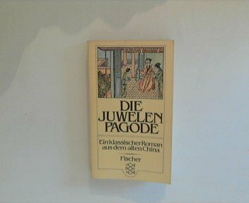 Die Juwelenpagode. Ein klassischer Roman aus dem alten China.