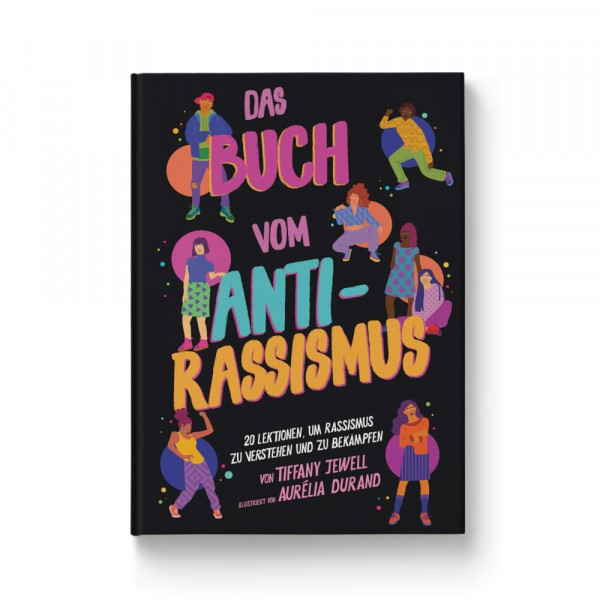 Das Buch vom Antirassismus: 20 Lektionen, um Rassismus zu verstehen und zu bekämpfen. Mitmach-Buch für Jugendliche und Kinder ab 10 Jahren: Vorurteile erkennen, solidarisch und empathisch handeln.