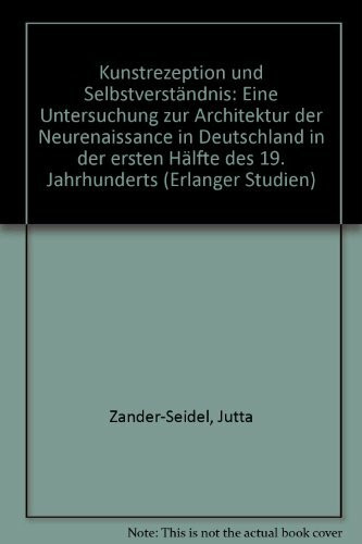 Kunstrezeption und Selbstverständnis: Eine Untersuchung zur Architektur der Neurenaissance in Deutschland in der ersten Hälfte des 19. Jahrhunderts (Erlanger Studien)