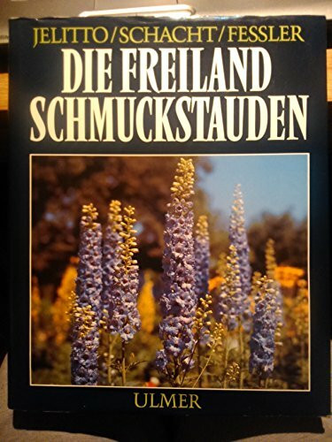 Die Freiland - Schmuckstauden. Handbuch und Lexikon der winterharten Gartenstauden