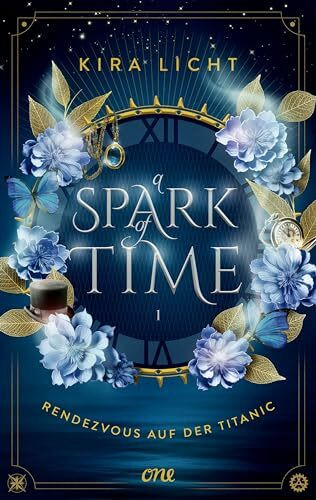 A Spark of Time - Rendezvous auf der Titanic: Zeitreisen, Geheimnisse und große Gefühle - Der fesselnde Auftakt der Urban-Fantasy-Reihe (A Spark of Time-Reihe, Band 1)