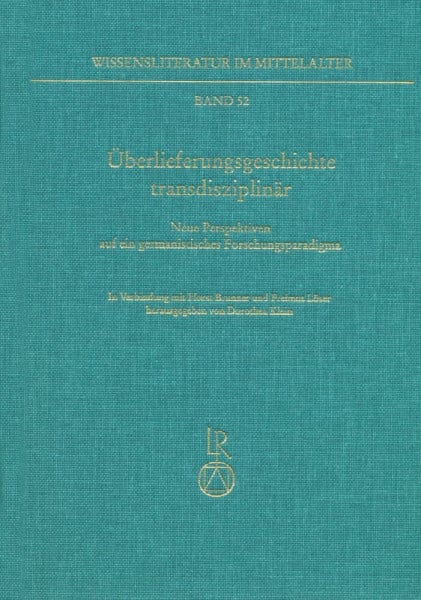 Überlieferungsgeschichte transdisziplinär: Neue Perspektiven auf ein germanistisches Forschungsparadigma (Wissensliteratur im Mittelalter, Band 52)