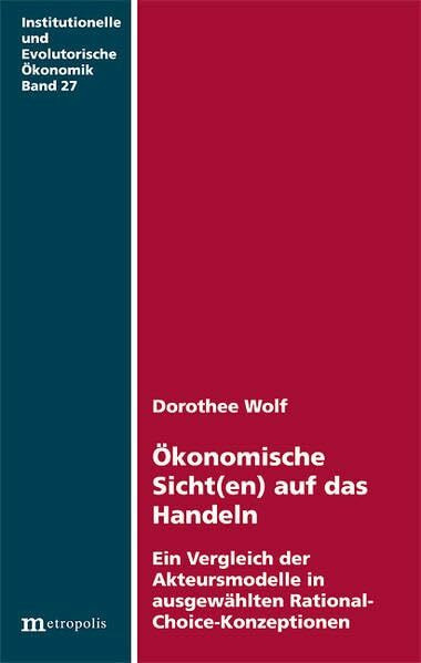 Ökonomische Sicht(en) auf das Handeln. Ein Vergleich der Akteursmodelle in ausgewählten Rational-Choice-Konzeptionen