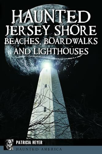 Haunted Jersey Shore Beaches, Boardwalks and Lighthouses (Haunted America)