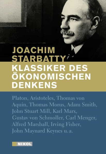 Klassiker des ökonomischen Denkens: Von Platon bis John Maynard Keynes: Teil I und II in einer Gesamtausgabe. Teil I.: Von Platon bis John Maynard ... II.: Von Karl Marx bis John Maynard Keynes