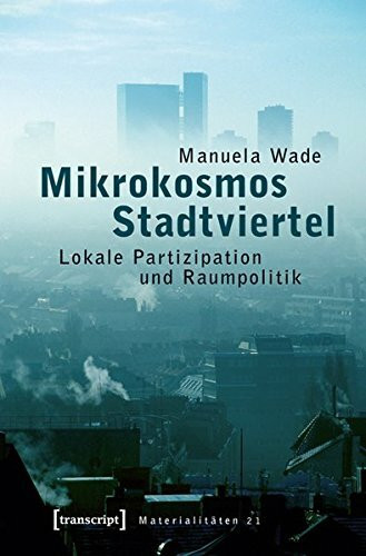 Mikrokosmos Stadtviertel: Lokale Partizipation und Raumpolitik (Materialitäten)