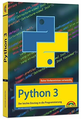 Python 3 Programmieren lernen und anwenden: Der leichte Einstieg in die Programmierung. Keine Vorkenntnisse notwendig