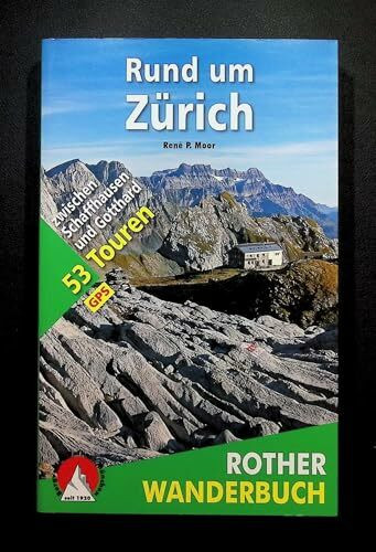 Rund um Zürich: 53 Touren zwischen Schaffhausen und Gotthard. Mit GPS-Daten (Rother Wanderbuch)