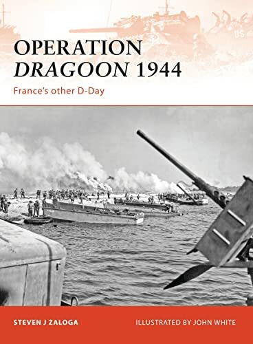 Operation Dragoon 1944: France’s other D-Day (Campaign, Band 210)