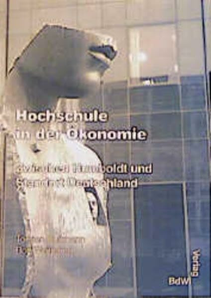Hochschule in der Ökonomie: Zwischen Humboldt und Standort Deutschland (Reihe Hochschule)