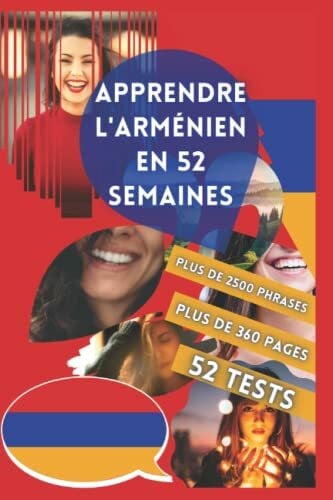 APPRENDRE L'ARMÉNIEN EN 52 SEMAINES: Apprendre pour débutant, Méthode bilingue, Livre adapté pour les enfants et les adultes, Niveau A1 et A2, Parler progressivement.