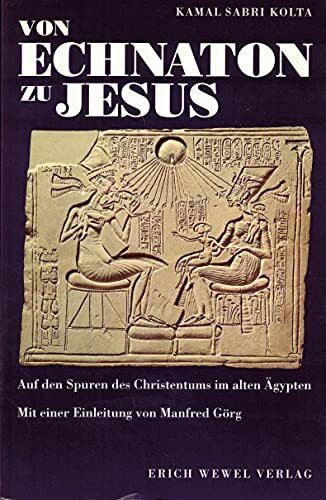 Von Echnaton zu Jesus. Auf den Spuren des Christentums im alten Ägypten