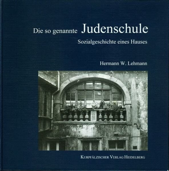 Die sogenannte Judenschule: Sozialgeschichte eines Hauses (Die Häuser der Judengasse in Heidelberg / lieferbar Band 1 / Band 2)