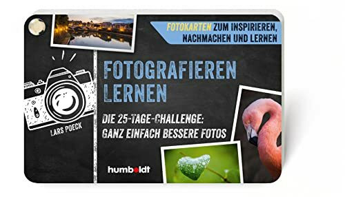 Fotokarten. Fotografieren lernen: Die 25-Tage-Challenge: Ganz einfach bessere Fotos. Fotokarten zum Inspirieren, Nachmachen und Lernen