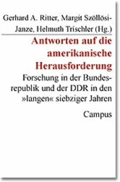 Antworten auf die amerikanische Herausforderung: Forschung in der Bundesrepublik und der DDR in den "langen" siebziger Jahren (Studie zur Geschichte der deutschen Großforschungseinrichtungen)