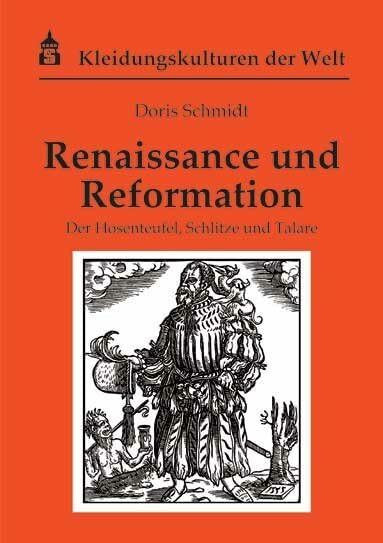 Renaissance und Reformation: Der Hosenteufel, Schlitze und Talare (Kleidungskulturen der Welt)