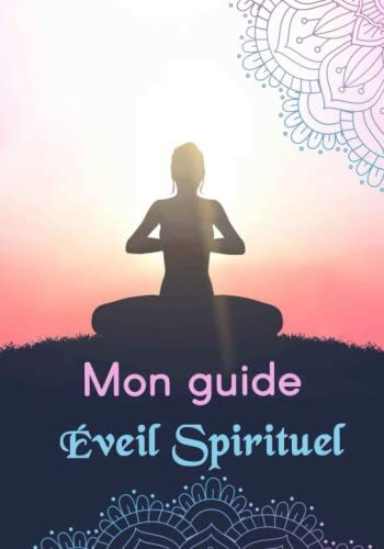 Mon Guide Spirituel: Renforcer ou Débuter votre apprentissage dans la spiritualité