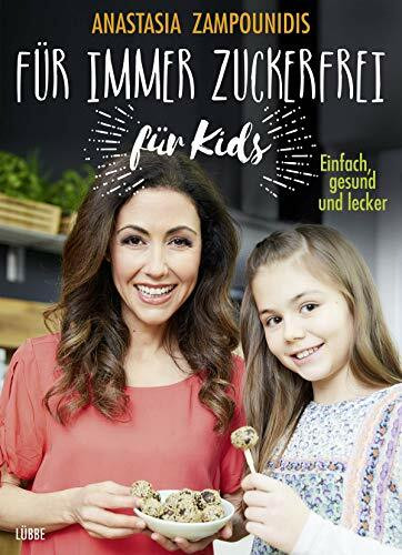 Für immer zuckerfrei – für Kids: Einfach, gesund und lecker