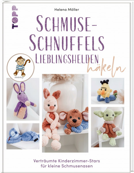 Schmuse-Schnuffels Lieblingshelden häkeln: Verträumte Kinderzimmer-Stars für kleine Schmusenasen