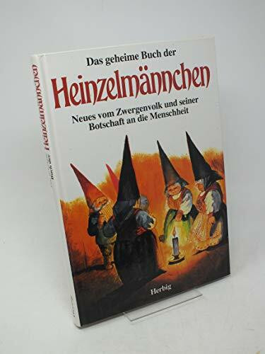 Das geheime Buch der Heinzelmännchen: Neues vom Zwergenvolk und seiner Botschaft an die Menschheit