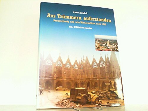 Aus Trümmern auferstanden: Braunschweig und sein Wiederaufbau nach 1945