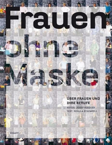 Frauen ohne Maske: Über Frauen und Ihre Berufe