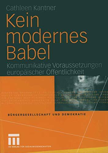 Kein modernes Babel: Kommunikative Voraussetzungen europäischer Öffentlichkeit (Bürgergesellschaft und Demokratie, 21, Band 21)