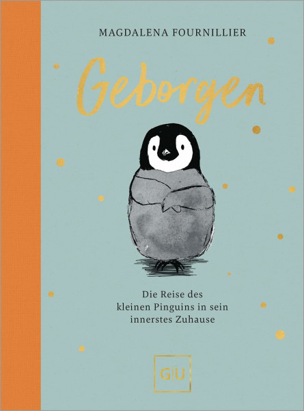 Geborgen: Die Reise des kleinen Pinguins in sein innerstes Zuhause | Eine herzerwärmende Geschichte über Mut, Zuversicht, Freundschaft & ... Geschenk-Buch. (GU Mind & Soul Einzeltitel)